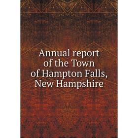 

Книга Annual report of the Town of Hampton Falls, New Hampshire