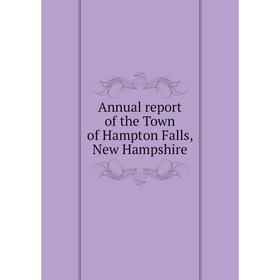 

Книга Annual report of the Town of Hampton Falls, New Hampshire