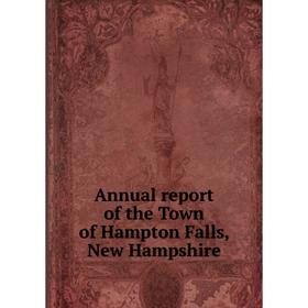 

Книга Annual report of the Town of Hampton Falls, New Hampshire