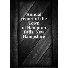 

Книга Annual report of the Town of Hampton Falls, New Hampshire