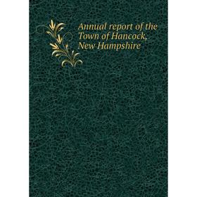 

Книга Annual report of the Town of Hancock, New Hampshire