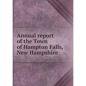 

Книга Annual report of the Town of Hampton Falls, New Hampshire