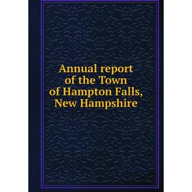 

Книга Annual report of the Town of Hampton Falls, New Hampshire