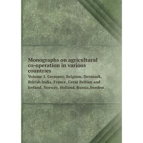 

Книга Monographs on agricultural co-operation in various countriesVolume 1 Germany, Belgium, Denmark, Brirish India, France, Great Britian and Ireland