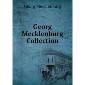 

Книга Georg Mecklenburg Collection. Georg Mecklenburg