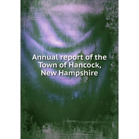 

Книга Annual report of the Town of Hancock, New Hampshire