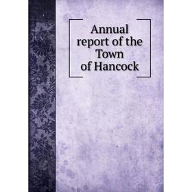

Книга Annual report of the Town of Hancock. Hancock, N.H.