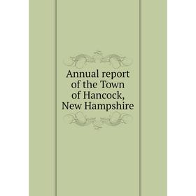

Книга Annual report of the Town of Hancock, New Hampshire