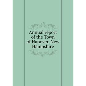 

Книга Annual report of the Town of Hanover, New Hampshire