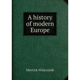 

Книга A history of modern Europe. Merrick Whitcomb