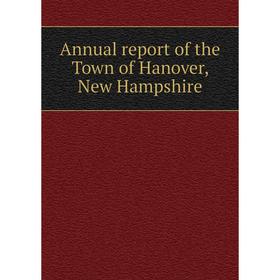 

Книга Annual report of the Town of Hanover, New Hampshire