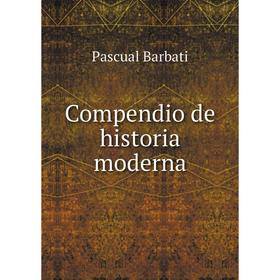 

Книга Compendio de historia moderna. Pascual Barbati