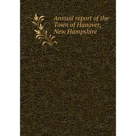 

Книга Annual report of the Town of Hanover, New Hampshire