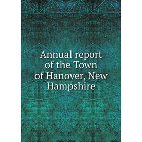 

Книга Annual report of the Town of Hanover, New Hampshire