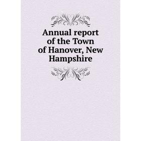 

Книга Annual report of the Town of Hanover, New Hampshire
