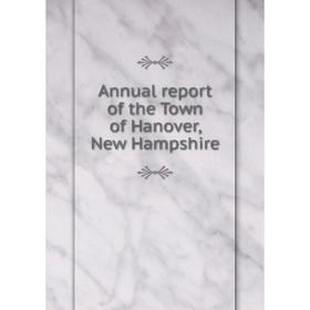 

Книга Annual report of the Town of Hanover, New Hampshire