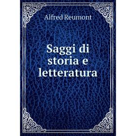 

Книга Saggi di storia e letteratura. A. von Reumont