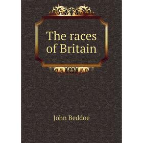 

Книга The races of Britain. John Beddoe