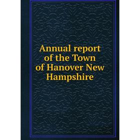 

Книга Annual report of the Town of Hanover New Hampshire