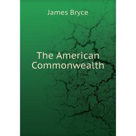 

Книга The American Commonwealth. Bryce James