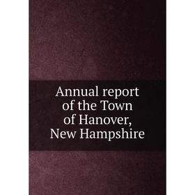 

Книга Annual report of the Town of Hanover, New Hampshire