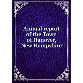 

Книга Annual report of the Town of Hanover, New Hampshire