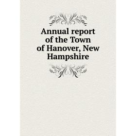 

Книга Annual report of the Town of Hanover, New Hampshire