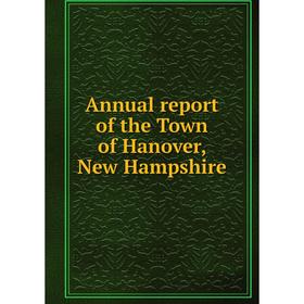 

Книга Annual report of the Town of Hanover, New Hampshire