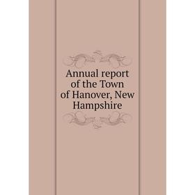 

Книга Annual report of the Town of Hanover, New Hampshire