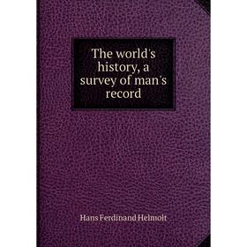 

Книга The world's history, a survey of man's record. Hans Ferdinand Helmolt