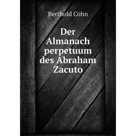 

Книга Der Almanach perpetuum des Abraham Zacuto. Berthold Cohn