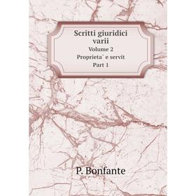 

Книга Scritti giuridici varii. Volume 2 Proprietà e servit Part 1. P. Bonfante