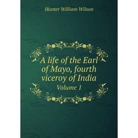 

Книга A life of the Earl of Mayo, fourth viceroy of India. Volume 1. Hunter William Wilson