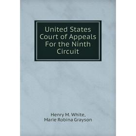 

Книга United States Court of Appeals For the Ninth Circuit. Henry M. White, Marie Robina Grayson