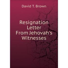 

Книга Resignation Letter From Jehovah's Witnesses. David T. Brown
