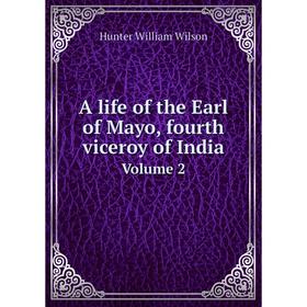 

Книга A life of the Earl of Mayo, fourth viceroy of India. Volume 2. Hunter William Wilson