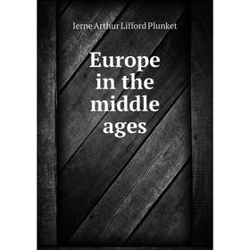 

Книга Europe in the middle ages. Ierne Arthur Lifford Plunket