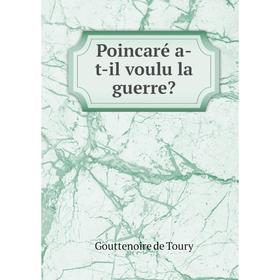 

Книга Poincaré a-t-il voulu la guerre Gouttenoire de Toury