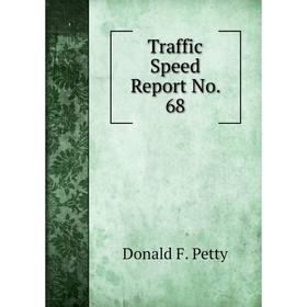 

Книга Traffic Speed Report No. 68. Donald F. Petty