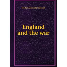 

Книга England and the war. Walter Alexander Raleigh