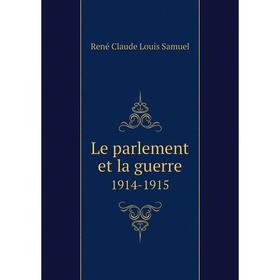 

Книга Le parlement et la guerre 1914-1915