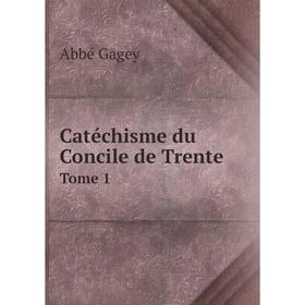 

Книга Catéchisme du Concile de Trente. Tome 1. Abbé Gagey