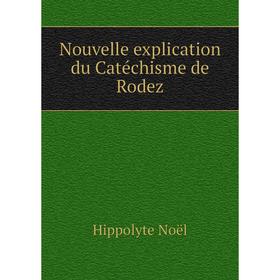 

Книга Nouvelle explication du Catéchisme de Rodez