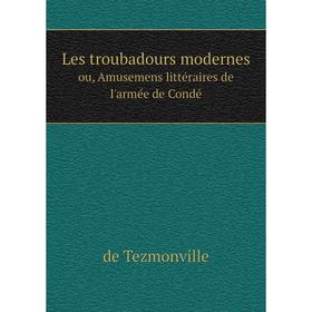 

Книга Les troubadours modernesou, Amusemens littéraire s de l'armée de Condé