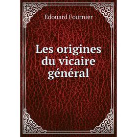 

Книга Les origines du vicaire général