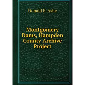 

Книга Montgomery Dams, Hampden County Archive Project