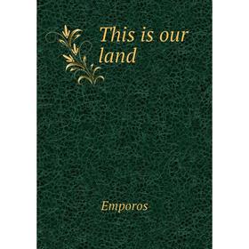 

Книга This is our land. Emporos