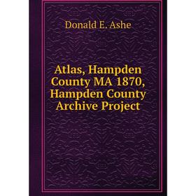 

Книга Atlas, Hampden County MA 1870, Hampden County Archive Project. Donald E. Ashe