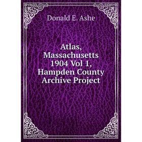 

Книга Atlas, Massachusetts 1904 Vol 1, Hampden County Archive Project. Donald E. Ashe
