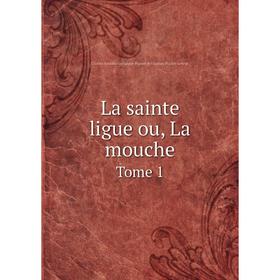 

Книга La sainte ligue ou, La moucheTome 1